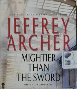 Mightier Than The Sword - Book 5 of The Clifton Chronicles written by Jeffrey Archer performed by Alex Jennings on CD (Unabridged)